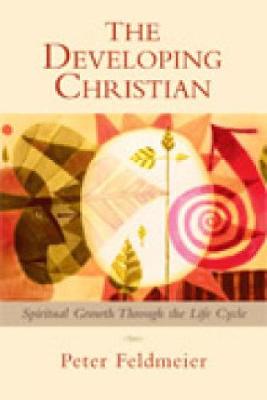 The Developing Christian: Spiritual Growth Through the Life Cycle - Feldmeier, Peter, PH.D.