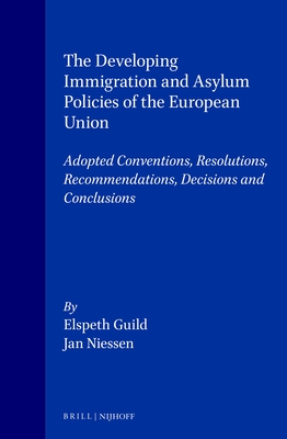 The Developing Immigration and Asylum Policies of the European Union: Adopted Conventions, Resolutions, Recommendations, Decisions and Conclusions - Guild, Elspeth, and Niessen, Jan