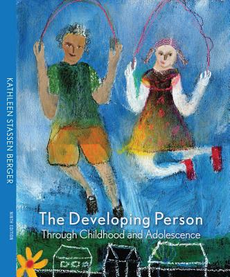 The Developing Person Through Childhood and Adolescence - Berger, Kathleen Stassen, Professor