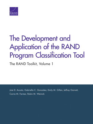 The Development and Application of the RAND Program Classification Tool: The RAND Toolkit, Volume 1 - Acosta, Joie D