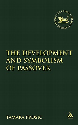 The Development and Symbolism of Passover - Prosic, Tamara, and Mein, Andrew (Editor), and Camp, Claudia V (Editor)