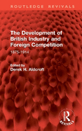 The Development of British Industry and Foreign Competition: 1875-1914