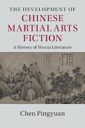 The Development of Chinese Martial Arts Fiction: A History of Wuxia Literature