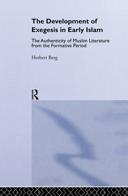 The Development of Exegesis in Early Islam: The Authenticity of Muslim Literature from the Formative Period - Berg, Herbert