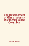 The Development of Glass Industry in America Since Columbus