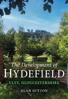 The Development of Hydefield, Uley, Gloucestershire - Sutton, Alan