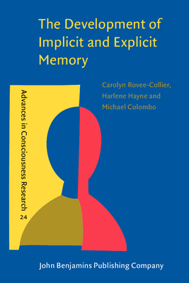 The Development of Implicit and Explicit Memory - Rovee-Collier, Carolyn, Dr., and Hayne, Harlene, Dr., and Colombo, Michael, Dr.