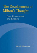 The Development of Milton's Thought: Law, Government, and Religion