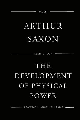 The Development Of Physical Power - Saxon, Arthur