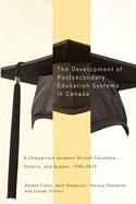 The Development of Postsecondary Education Systems in Canada: A Comparison Between British Columbia, Ontario, and Qu?bec, 1980-2010