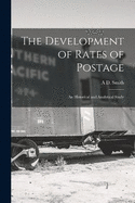 The Development of Rates of Postage; an Historical and Analytical Study