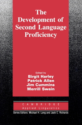 The Development of Second Language Proficiency - Harley, Birgit (Editor), and Allen, Patrick (Editor), and Cummins, Jim (Editor)