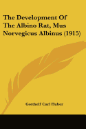 The Development Of The Albino Rat, Mus Norvegicus Albinus (1915)