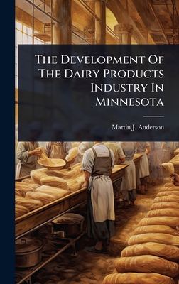 The Development Of The Dairy Products Industry In Minnesota - Anderson, Martin J