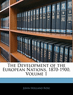 The Development of the European Nations, 1870-1900, Volume 1