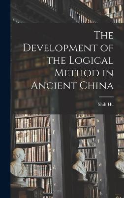 The Development of the Logical Method in Ancient China - Hu, Shih