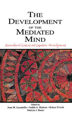 The Development of the Mediated Mind: Sociocultural Context and Cognitive Development - Lucariello, Joan M (Editor), and Hudson, Judith A (Editor), and Fivush, Robyn (Editor)