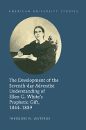 The Development of the Seventh-day Adventist Understanding of Ellen G. White's Prophetic Gift, 1844-1889