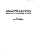 The Development of the Tuna Industry in the Pacific Islands Region: An Analysis of Options - Doulman, David J