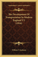 The Development of Transportation in Modern England V2 (1916)