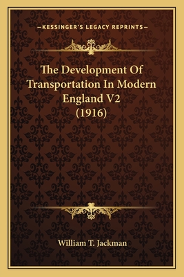 The Development of Transportation in Modern England V2 (1916) - Jackman, William T