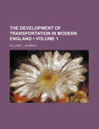 The Development of Transportation in Modern England (Volume 1)