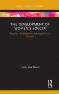 The Development of Women's Soccer: Legacies, Participation, and Popularity in Germany
