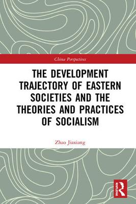 The Development Trajectory of Eastern Societies and the Theories and Practices of Socialism - Jiaxiang, Zhao