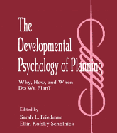 The Developmental Psychology of Planning: Why, How, and When Do We Plan?