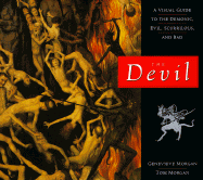 The Devil: A Visual Guide to the Demonic, Evil, Scurrilous, and Bad
