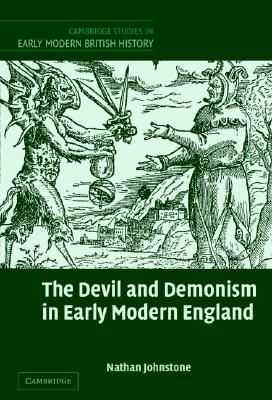 The Devil and Demonism in Early Modern England - Johnstone, Nathan