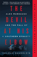 The Devil at His Elbow: Alex Murdaugh and the Fall of a Southern Dynasty