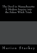 The Devil in Massachusetts: A Modern Inquiry Into the Salem Witch Trials