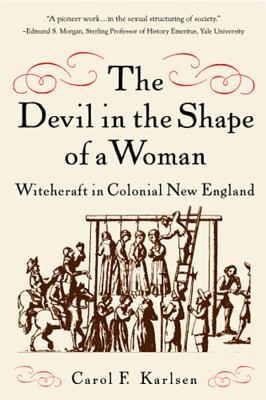 The Devil in the Shape of a Woman: Witchcraft in Colonial New England - Karlsen, Carol F