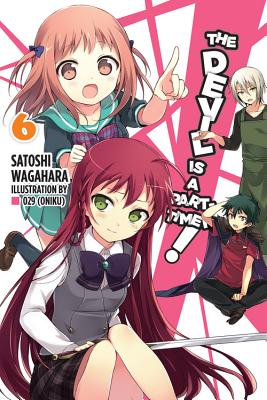 The Devil Is a Part-Timer!, Vol. 6 (Light Novel): Volume 6 - Wagahara, Satoshi, and 029 (Oniku)