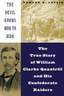 The Devil Knows How to Ride: The True Story of William Clarke Quantril and His Confederate Raiders