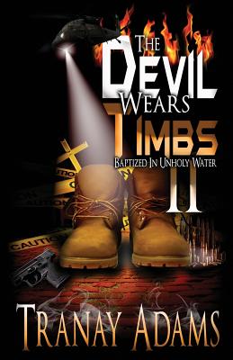 The Devil Wears Timbs 2: Baptized In Unholy Water - Adams, Tranay