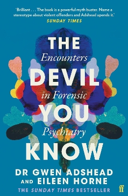 The Devil You Know: Encounters in Forensic Psychiatry - Adshead, Gwen, and Horne, Eileen