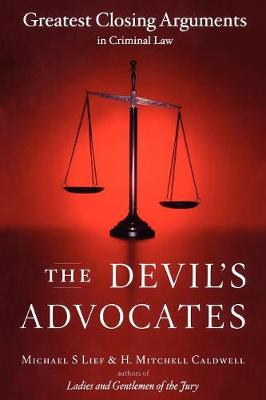 The Devil's Advocates: Greatest Closing Arguments in Criminal Law - Lief, Michael S, and Caldwell, H Mitchell