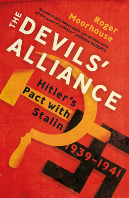 The Devils' Alliance: Hitler's Pact with Stalin, 1939-1941 - Moorhouse, Roger