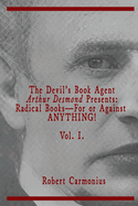 The Devil's Book Agent Arthur Desmond Presents: Radical Books-For or Against ANYTHING! Vol. I.