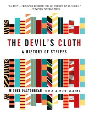 The Devil's Cloth: A History of Stripes - Pastoureau, Michel, Professor, and Gladding, Jody, Ms. (Translated by)
