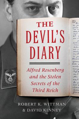 The Devil's Diary: Alfred Rosenberg and the Stolen Secrets of the Third Reich - Wittman, Robert K, and Kinney, David