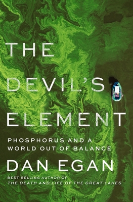 The Devil's Element: Phosphorus and a World Out of Balance - Egan, Dan