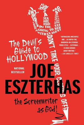 The Devil's Guide to Hollywood: The Screenwriter as God! - Eszterhas, Joe