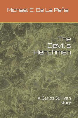 The Devil's Henchmen: A Carlos Sullivan Story - De La Pena, Michael C