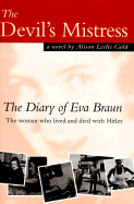 The Devil's Mistress: The Diary of Eva Braun: The Woman Who Lived and Died with Hitler: A Novel