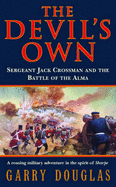 The Devil's Own: Sergeant Jack Crossman and the Battle of the Alma - Douglas, Garry