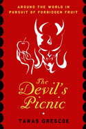 The Devil's Picnic: Around the World in Pursuit of Forbidden Fruit