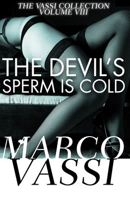 The Devil's Sperm Is Cold - Vassi, Marco